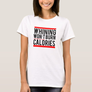 Das Jammern brennt nicht Kalorien T-Shirt
