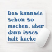 DAS kannste schon also machen, aber dann isses Mousepad (Mit Mouse)