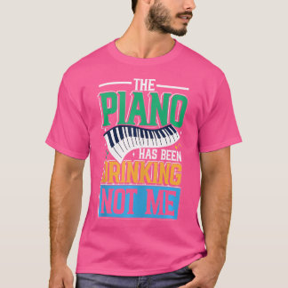 Das Klavier hat getrunken, nicht ich, für Klaviers T-Shirt