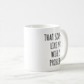 Das klingt nach dem Problem meiner Ehefrau Kaffeetasse (VorderseiteRechts)