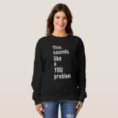 Das klingt nach einem eigenen Problem, einem sarka Sweatshirt (Vorne ganz)