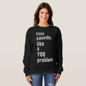 Das klingt nach einem eigenen Problem, einem sarka Sweatshirt (Vorne ganz)