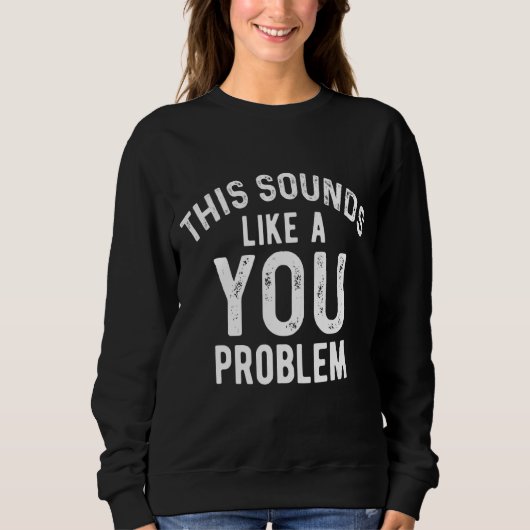 Das klingt nach einem eigenen Problem, einem sarka Sweatshirt (Vorderseite)