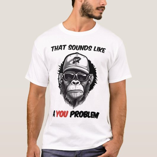 Das klingt nach einem Problem. T-Shirt (Vorderseite)