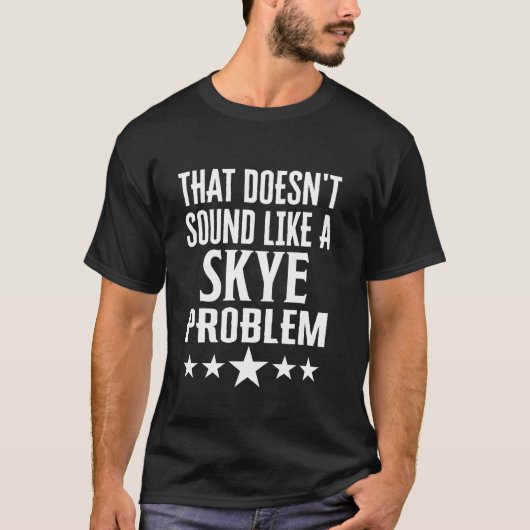 Das klingt nicht wie ein Skye-Problemname T-Shirt (Vorderseite)
