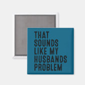 Das klingt wie das Problem meines Mannes lustige F Magnet (Vorderseite/Rückseite)