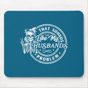 Das klingt wie das Problem meines Mannes sarkastis Mousepad