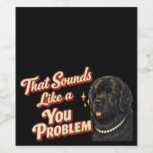 Das Klingt Wie Ein Du-Problem Newfoundland Weinetikett (Einzelnes Label)