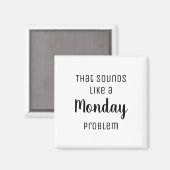 Das klingt wie ein Montag-Problem Funny Magnet (Vorderseite/Rückseite)