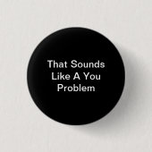 Das klingt wie ein You-Problem Button (Vorderseite)