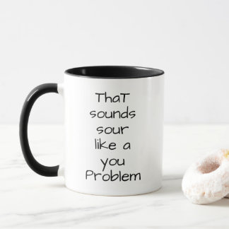 Das klingt wie ein You-Problem Tasse