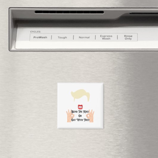 Das Knie beugen oder raus mit dir Trump Potus USA Magnet (In Situ (Geschirrspüler))