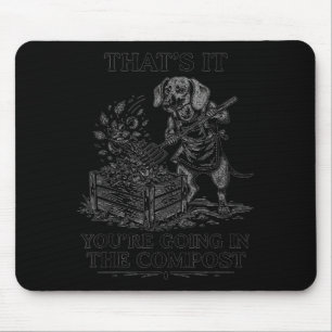 Das kommt auf den Kompost Dachshund-Gartenarbeit Mousepad