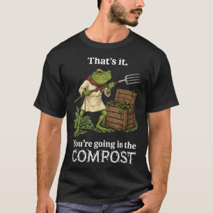Das kommt auf den Kompost Frosch Gärtnern Lustig T-Shirt
