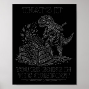 Das kommt ins Kompost lustiger T-Rex-Gartenbau Poster