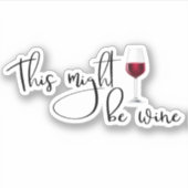 Das könnte Weinflasche Funny sein Aufkleber (Vorderseite)
