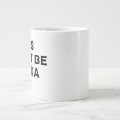 Das könnte Wodka sein – Lustiger Arbeitsbecher für Jumbo-Tasse (Vorderseite)