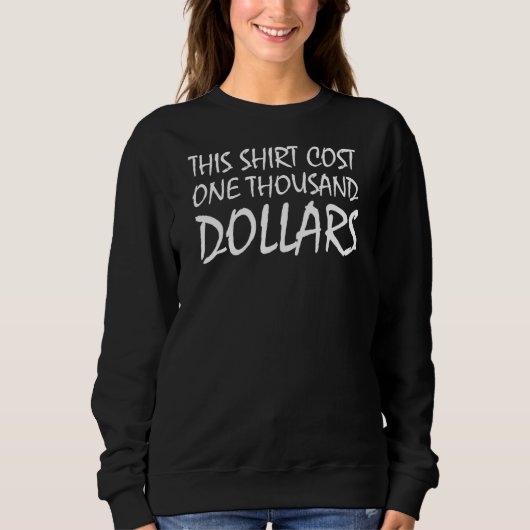 Das kostete tausend Dollar Sprichwort Sweatshirt (Vorderseite)