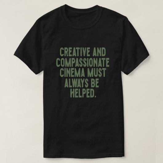 Das kreative und mitfühlende Kino muss immer sein T-Shirt (Design vorne)