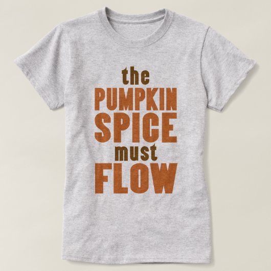 Das Kürbisgewürz muss fließen T-Shirt (Design vorne)