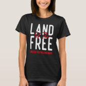 Das Land der Freiheit, es sei denn, Sie sind eine  T-Shirt (Vorderseite)