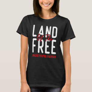 Das Land der Freiheit, es sei denn, Sie sind eine  T-Shirt