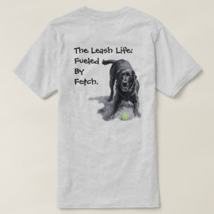 Das Leash-Leben: Angetrieben von Fetch.  T-Shirt