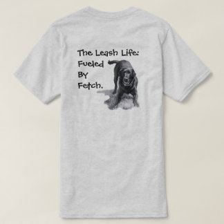 Das Leash-Leben: Angetrieben von Fetch. T-Shirt
