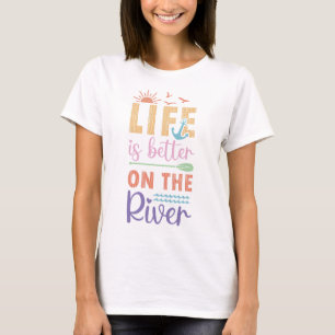 Das Leben am Fluss ist besser T-Shirt