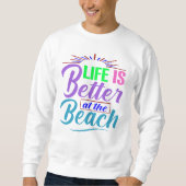 Das Leben am Strand ist besser Sweatshirt (Vorderseite)