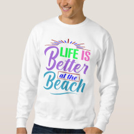 Das Leben am Strand ist besser Sweatshirt