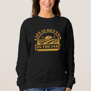 Das Leben auf dem Bauernhof ist besser Sweatshirt