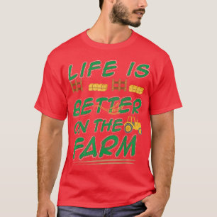 Das Leben auf dem landwirtschaftlichen Bauer ist b T-Shirt