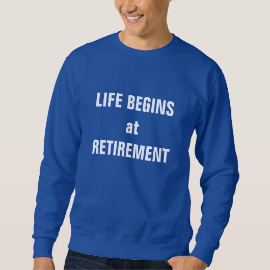 "Das Leben beginnt im Ruhestand" Sweatshirt (Vorderseite)