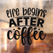 Das Leben beginnt nach dem Kaffee Fensteraufkleber (Blatt 2)