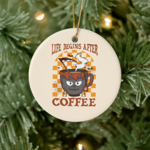 Das Leben beginnt nach dem Kaffee Keramik Ornament