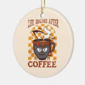 Das Leben beginnt nach dem Kaffee Keramik Ornament (Links)
