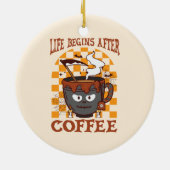 Das Leben beginnt nach dem Kaffee Keramik Ornament (Hinten)