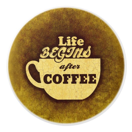 Das Leben beginnt nach dem Kaffee Keramikknauf (Vorderseite)