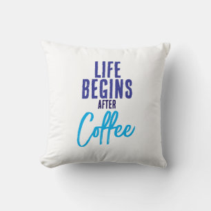 Das Leben beginnt nach dem Kaffee Kissen