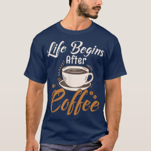 Das Leben beginnt nach dem Kaffee koffeinierten Mo T-Shirt