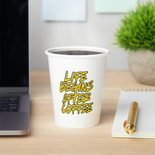DAS LEBEN BEGINNT NACH DEM KAFFEE PAPPBECHER
