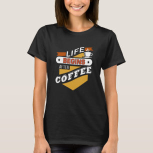 Das Leben beginnt nach dem Kaffee T-Shirt