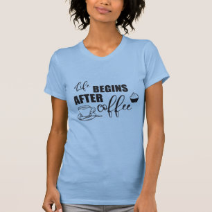 Das Leben beginnt nach dem Kaffee T-Shirt