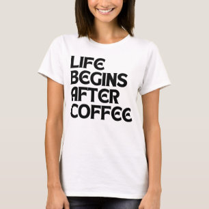 DAS LEBEN BEGINNT NACH DEM KAFFEE T-Shirt