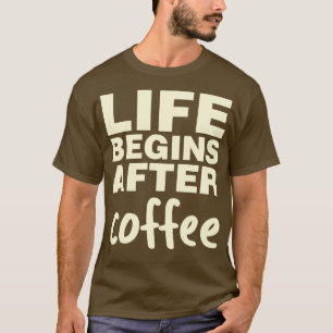 Das Leben beginnt nach dem Kaffee T-Shirt