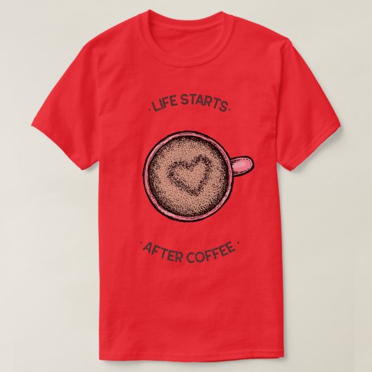 Das Leben beginnt nach dem Kaffee T-Shirt (Design vorne)
