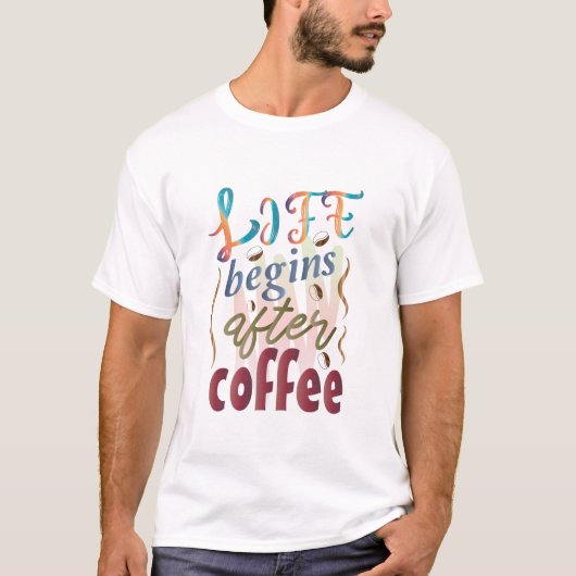 Das Leben beginnt nach dem Kaffee T-Shirt (Vorderseite)