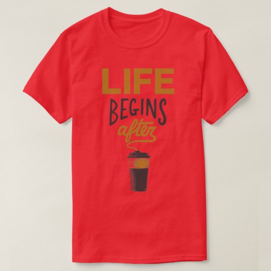Das Leben beginnt nach dem Kaffee T-Shirt (Design vorne)