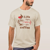 Das Leben Beginnt Nach Dem Kaffee  T-Shirt (Vorderseite)